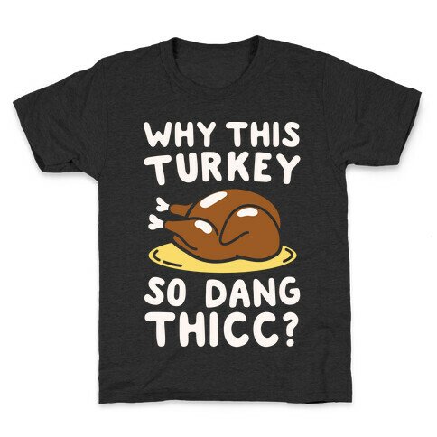 Why This Turkey So Dang Thicc White Print Kids T-Shirt