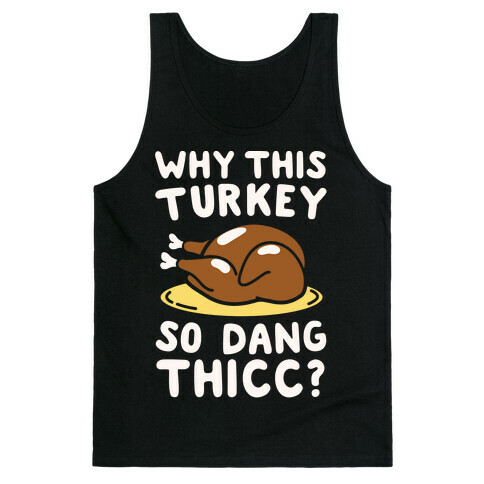 Why This Turkey So Dang Thicc White Print Tank Top