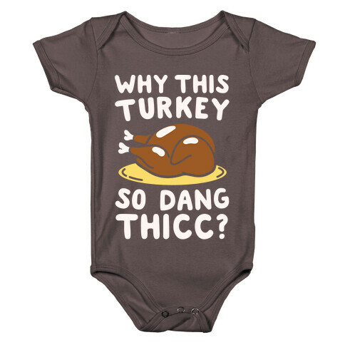 Why This Turkey So Dang Thicc White Print Baby One-Piece
