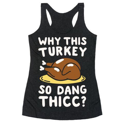 Why This Turkey So Dang Thicc White Print Racerback Tank Top