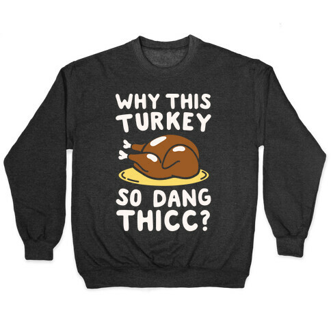 Why This Turkey So Dang Thicc White Print Pullover