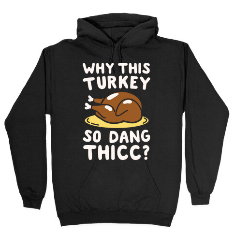 Why This Turkey So Dang Thicc White Print Hooded Sweatshirt