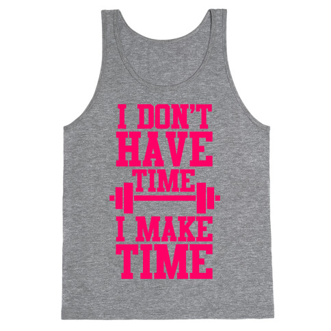 I Don't Have Time, I Make Time Tank Top