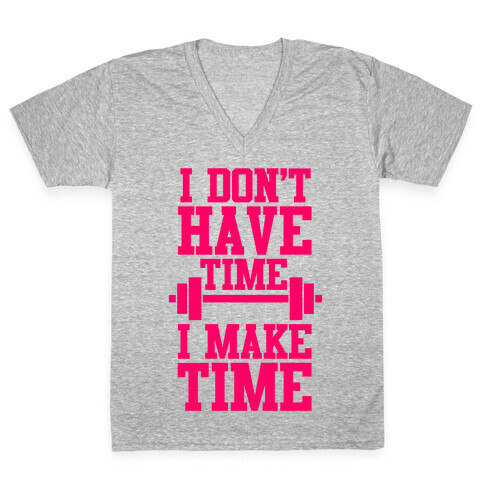 I Don't Have Time, I Make Time V-Neck Tee Shirt