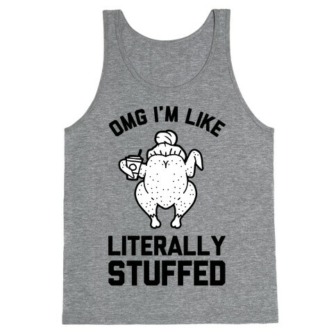 OMG I'm Like Literally Stuffed Tank Top