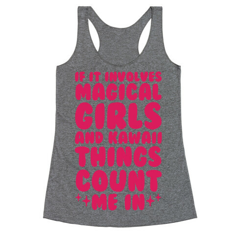 If It Involves Magical Girls and Kawaii Things Count Me In Racerback Tank Top