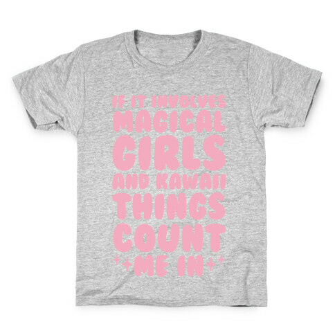 If It Involves Magical Girls and Kawaii Things Count Me In Kids T-Shirt