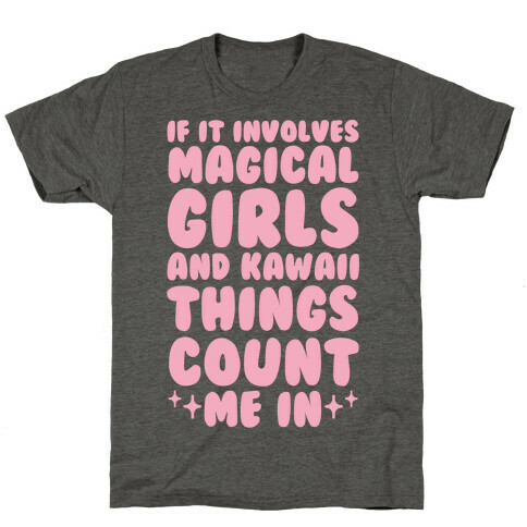 If It Involves Magical Girls and Kawaii Things Count Me In T-Shirt