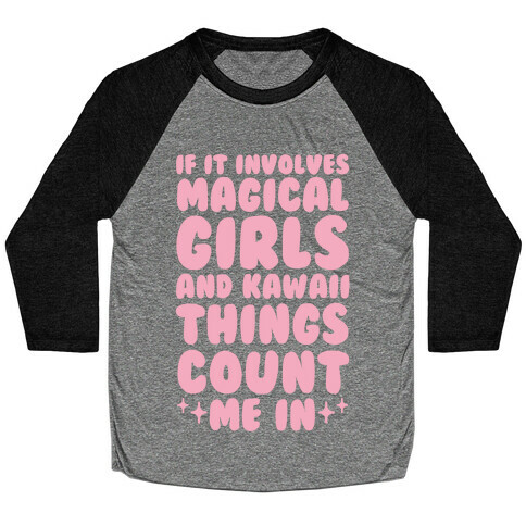 If It Involves Magical Girls and Kawaii Things Count Me In Baseball Tee