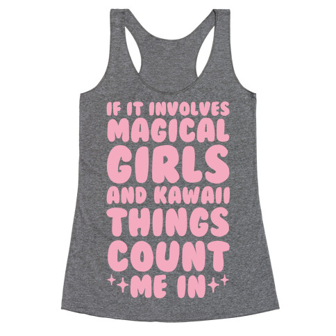 If It Involves Magical Girls and Kawaii Things Count Me In Racerback Tank Top