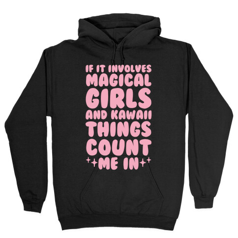 If It Involves Magical Girls and Kawaii Things Count Me In Hooded Sweatshirt