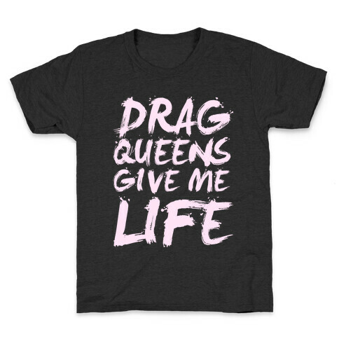Drag Queens Give Me Life Kids T-Shirt