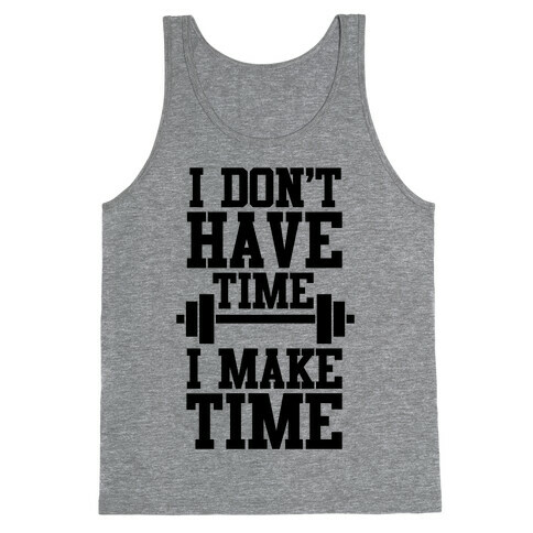 I Don't Have Time, I Make Time Tank Top