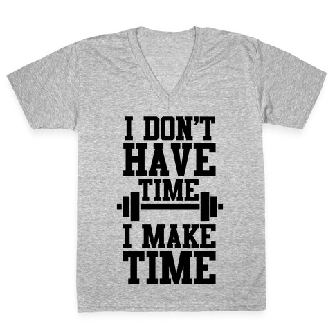 I Don't Have Time, I Make Time V-Neck Tee Shirt