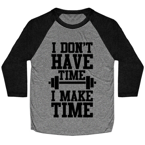 I Don't Have Time, I Make Time Baseball Tee