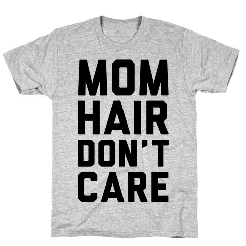 Mom Hair Don't Care T-Shirt