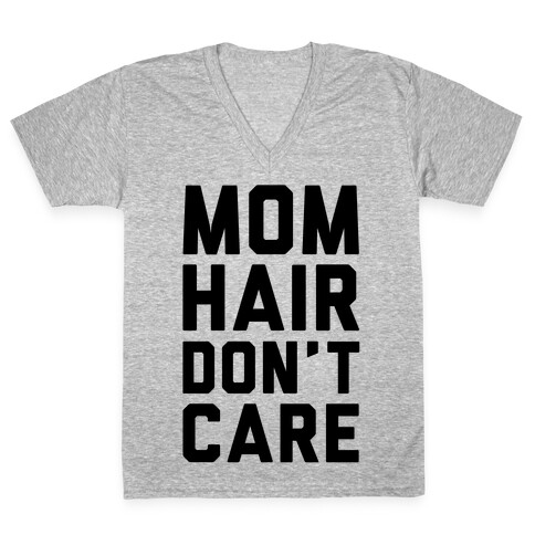 Mom Hair Don't Care V-Neck Tee Shirt