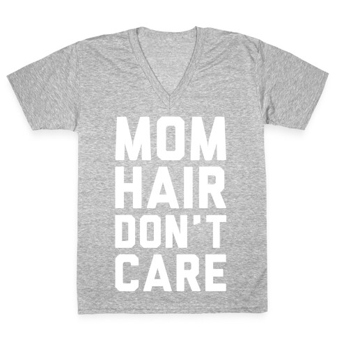 Mom Hair Don't Care V-Neck Tee Shirt