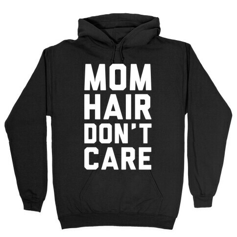 Mom Hair Don't Care Hooded Sweatshirt