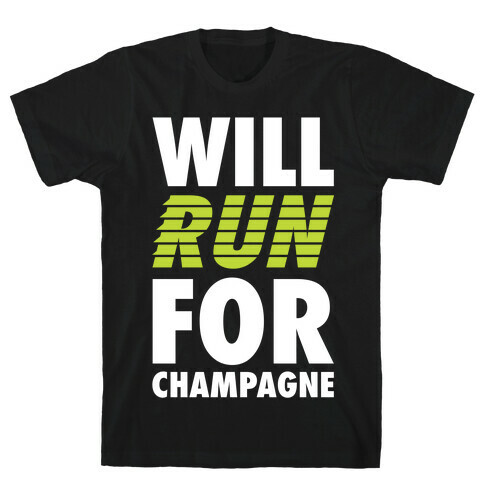 Will Run For Champagne T-Shirt