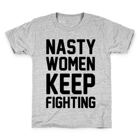 Nasty Women Keep Fighting Kids T-Shirt