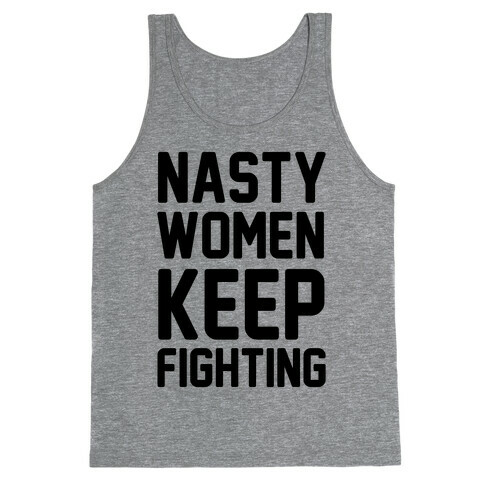 Nasty Women Keep Fighting Tank Top
