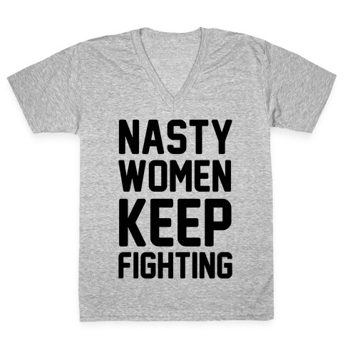 Nasty Women Keep Fighting V-Neck Tee Shirt