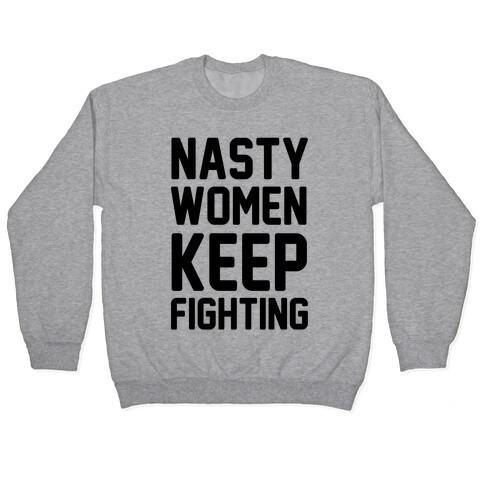 Nasty Women Keep Fighting Pullover