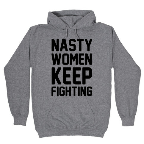 Nasty Women Keep Fighting Hooded Sweatshirt