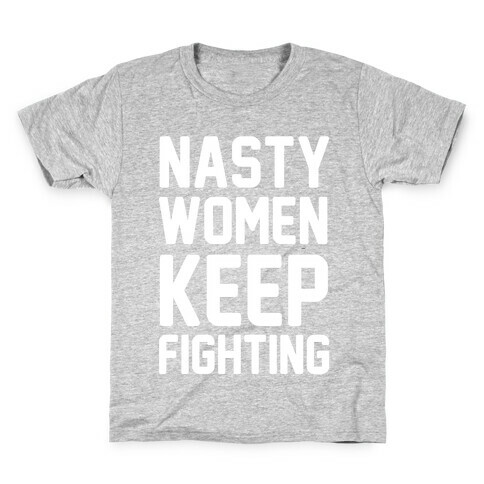 Nasty Women Keep Fighting Kids T-Shirt