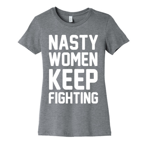 Nasty Women Keep Fighting Womens T-Shirt