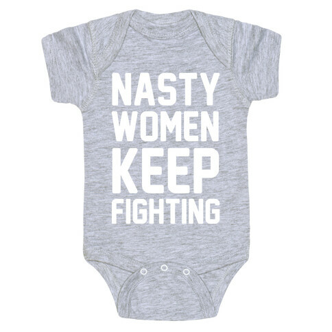 Nasty Women Keep Fighting Baby One-Piece