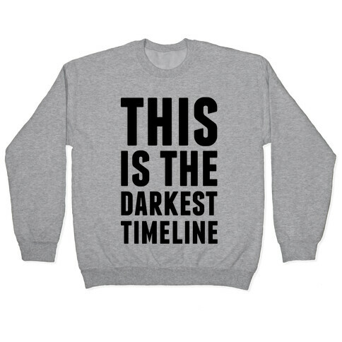 This Is The Darkest Timeline Pullover