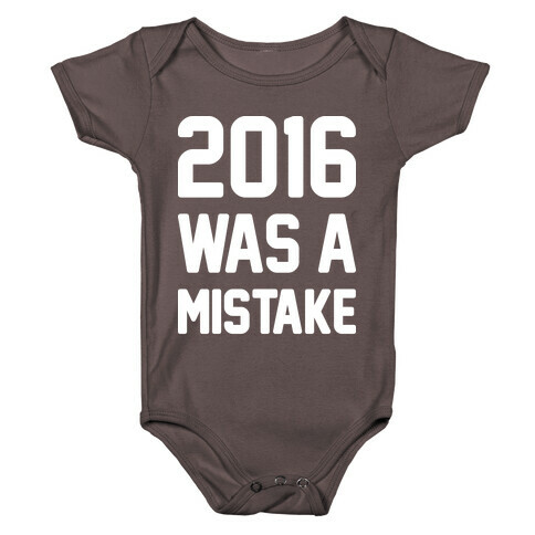 2016 WAS A MISTAKE Baby One-Piece