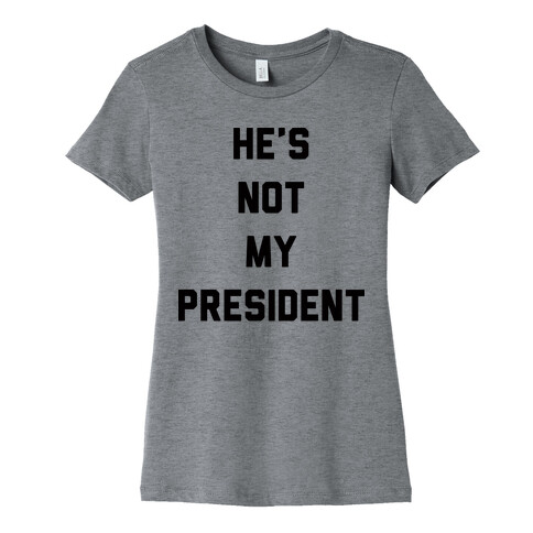 He's Not My President Womens T-Shirt