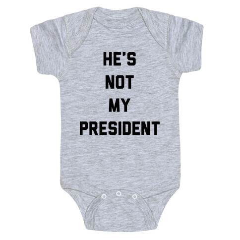 He's Not My President Baby One-Piece