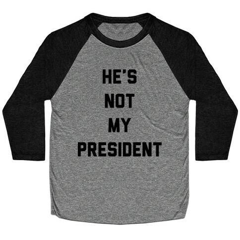 He's Not My President Baseball Tee