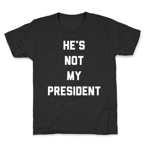 He's Not My President Kids T-Shirt