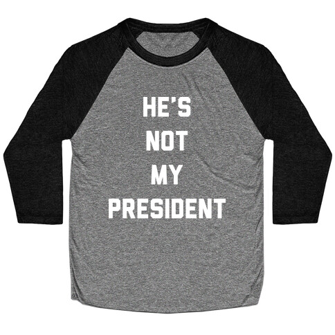 He's Not My President Baseball Tee