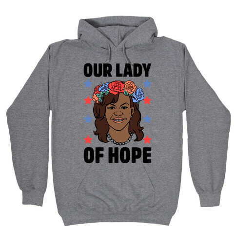 Michelle Obama: Our Lady Of Hope Hooded Sweatshirt