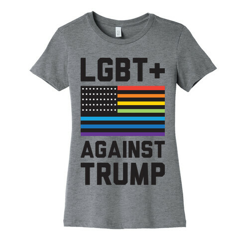 LGBT+ Against Trump Womens T-Shirt