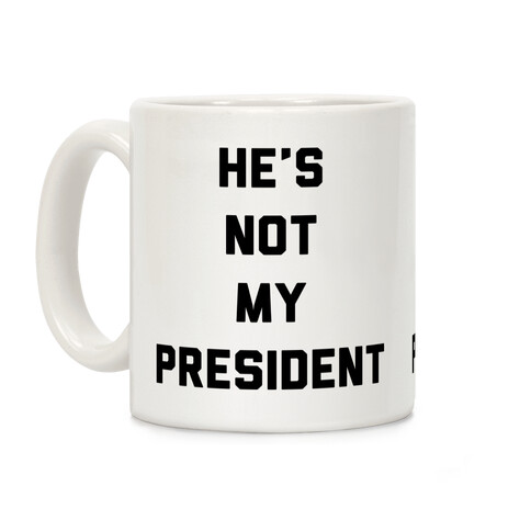 He's Not My President Coffee Mug