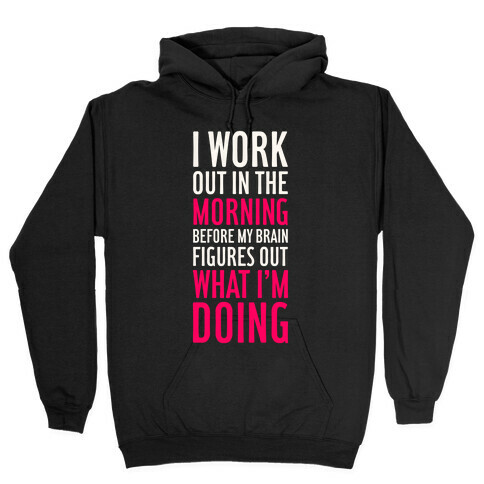 I Work Out In The Morning Hooded Sweatshirt