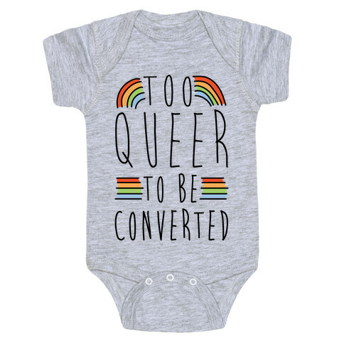 Too Queer To Be Converted Baby One-Piece