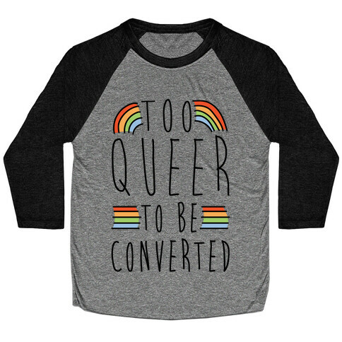 Too Queer To Be Converted Baseball Tee