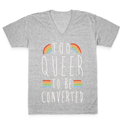 Too Queer To Be Converted White Print V-Neck Tee Shirt