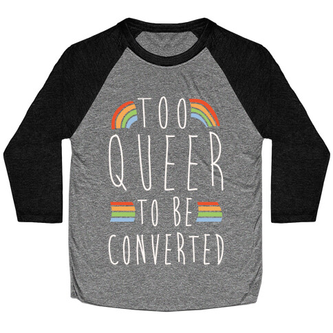 Too Queer To Be Converted White Print Baseball Tee