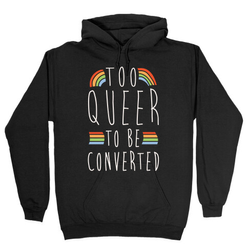 Too Queer To Be Converted White Print Hooded Sweatshirt