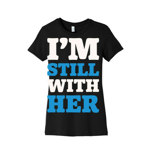 I'm Still With Her White Print Womens T-Shirt