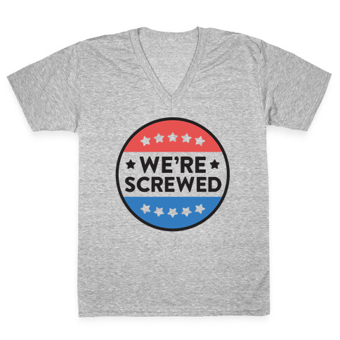 We're Screwed Political Button V-Neck Tee Shirt